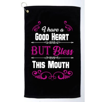 I Have A Good Heart But Bless This Mouth Golf Towel