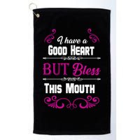 I Have A Good Heart But Bless This Mouth Golf Towel