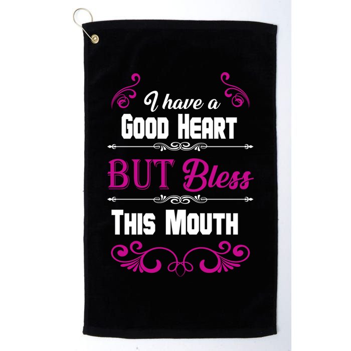 I Have A Good Heart But Bless This Mouth Golf Towel