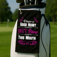 I Have A Good Heart But Bless This Mouth Golf Towel