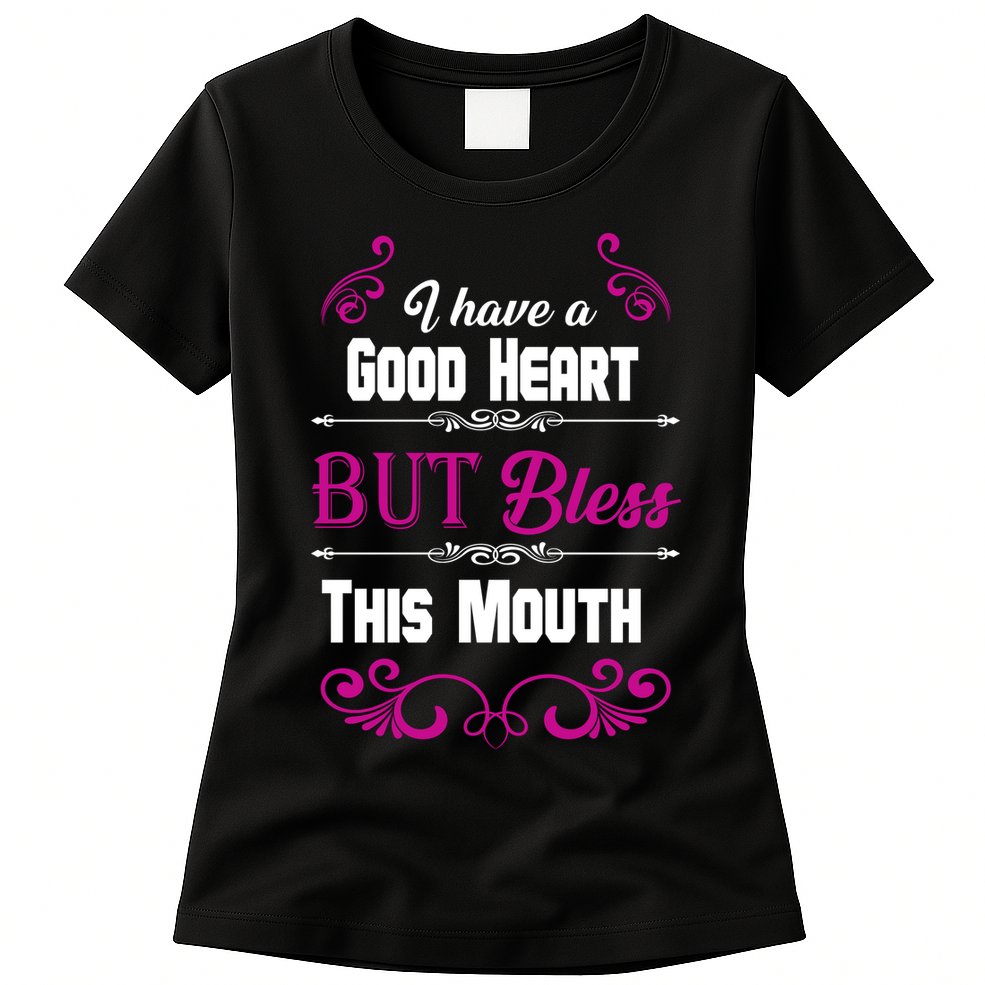 I Have A Good Heart But Bless This Mouth Womens T-Shirt
