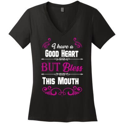 I Have A Good Heart But Bless This Mouth Women's V-Neck T-Shirt