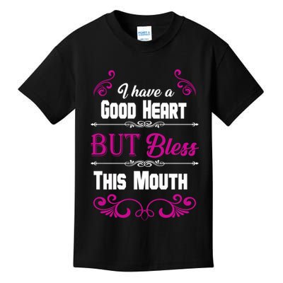 I Have A Good Heart But Bless This Mouth Kids T-Shirt