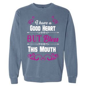 I Have A Good Heart But Bless This Mouth Garment-Dyed Sweatshirt