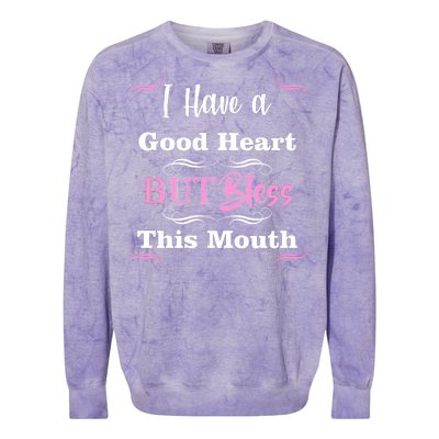 I Have A Good Heart But Bless This Mouth1 Colorblast Crewneck Sweatshirt