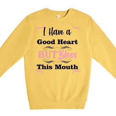 I Have A Good Heart But Bless This Mouth1 Premium Crewneck Sweatshirt