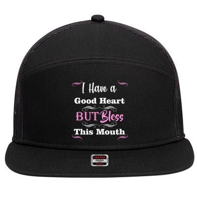 I Have A Good Heart But Bless This Mouth1 7 Panel Mesh Trucker Snapback Hat