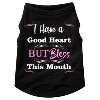I Have A Good Heart But Bless This Mouth1 Doggie Tank