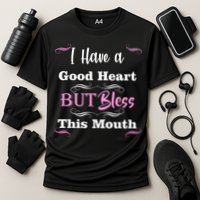 I Have A Good Heart But Bless This Mouth1 Performance Shirt
