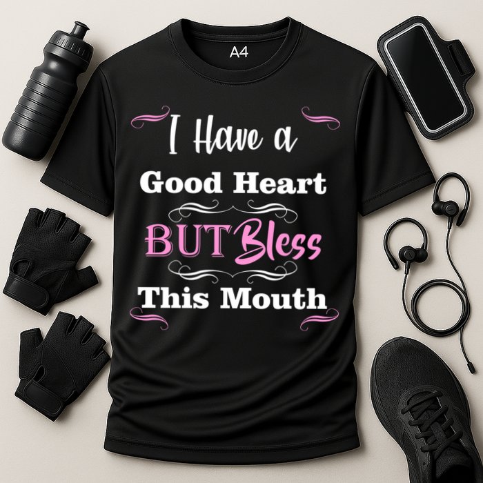 I Have A Good Heart But Bless This Mouth1 Performance Shirt