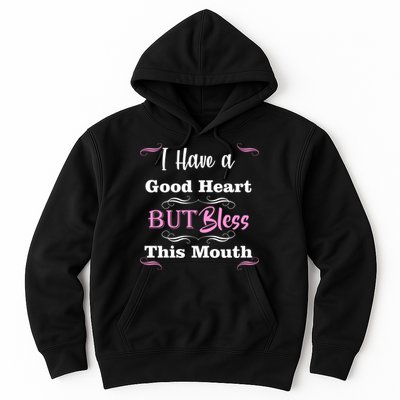 I Have A Good Heart But Bless This Mouth1 Hoodie