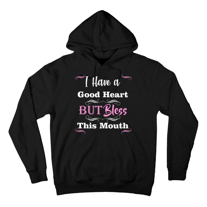 I Have A Good Heart But Bless This Mouth1 Hoodie