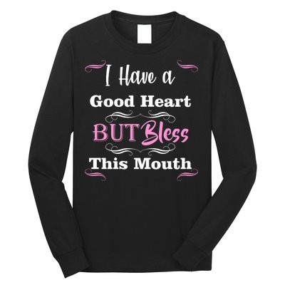 I Have A Good Heart But Bless This Mouth1 Long Sleeve Shirt