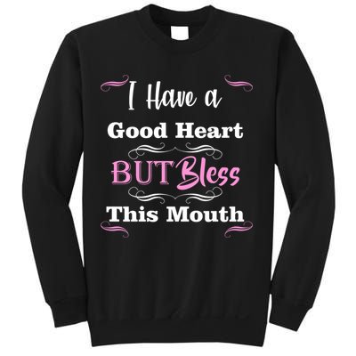 I Have A Good Heart But Bless This Mouth1 Sweatshirt