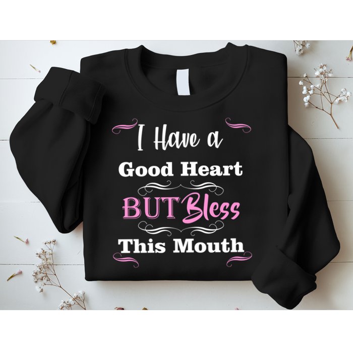 I Have A Good Heart But Bless This Mouth1 Sweatshirt