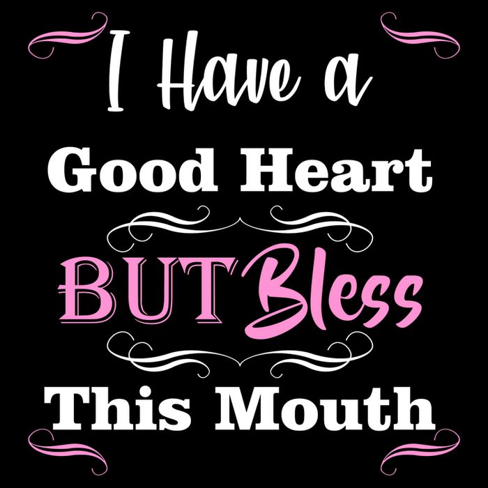 I Have A Good Heart But Bless This Mouth1 T-Shirt