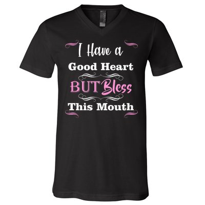 I Have A Good Heart But Bless This Mouth1 V-Neck T-Shirt