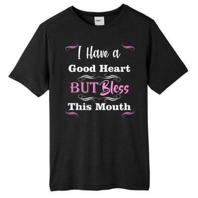 I Have A Good Heart But Bless This Mouth1 Tall Fusion ChromaSoft Performance T-Shirt