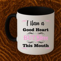 I Have A Good Heart But Bless This Mouth1 Mug