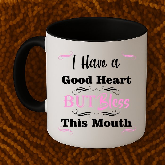 I Have A Good Heart But Bless This Mouth1 Mug