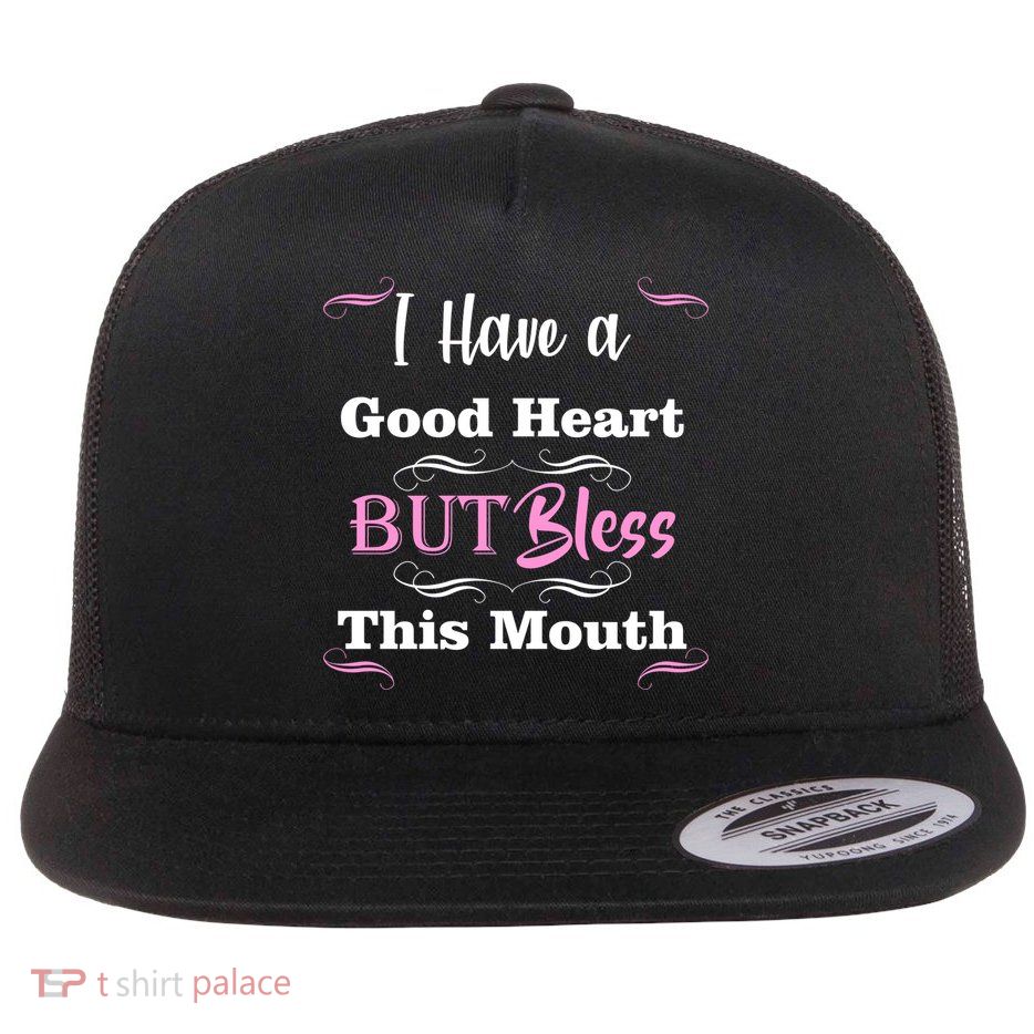 I Have A Good Heart But Bless This Mouth1 Flat Bill Trucker Hat