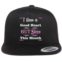 I Have A Good Heart But Bless This Mouth1 Flat Bill Trucker Hat