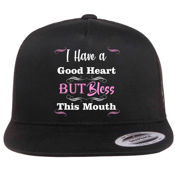 I Have A Good Heart But Bless This Mouth1 Flat Bill Trucker Hat