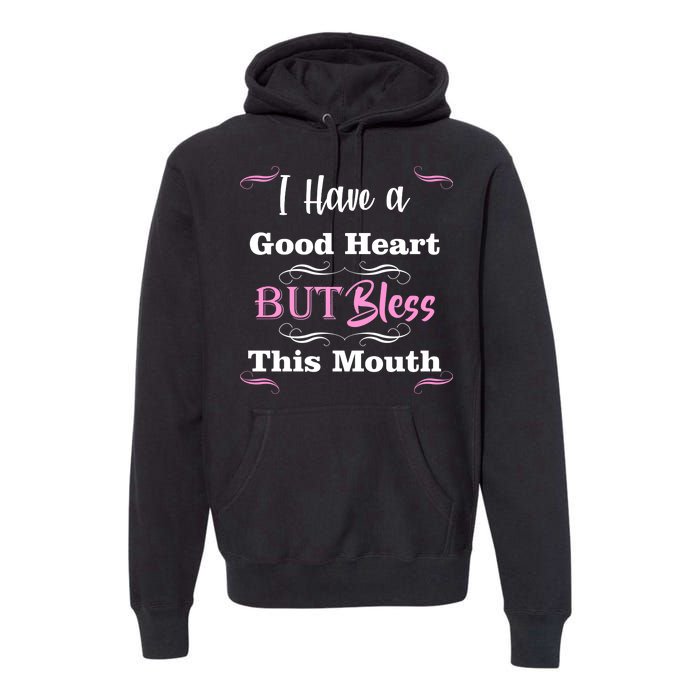 I Have A Good Heart But Bless This Mouth1 Premium Hoodie