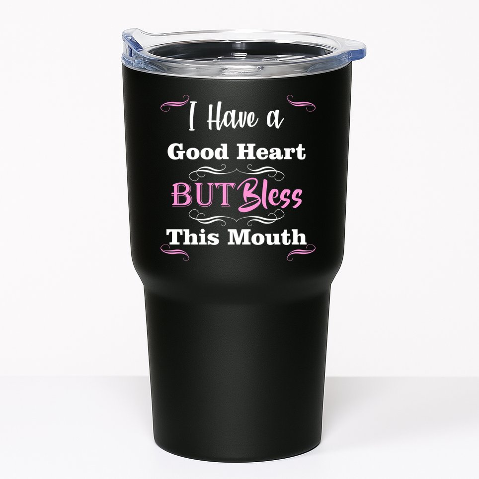 I Have A Good Heart But Bless This Mouth1 Tumbler