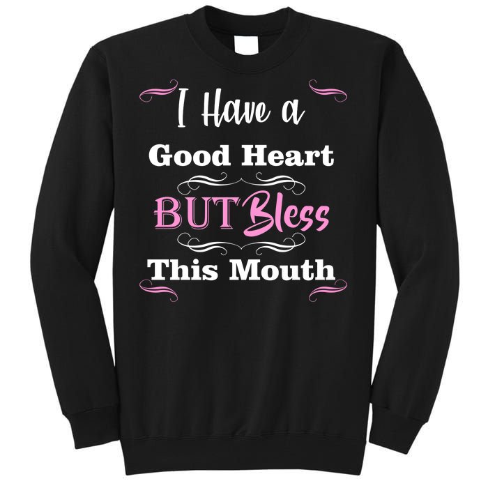 I Have A Good Heart But Bless This Mouth1 Tall Sweatshirt