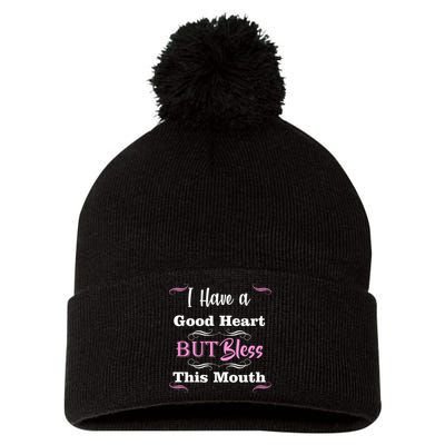 I Have A Good Heart But Bless This Mouth1 Pom Pom 12in Knit Beanie