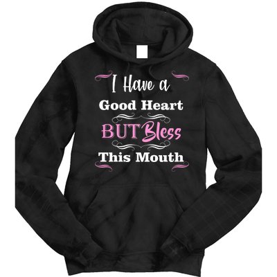 I Have A Good Heart But Bless This Mouth1 Tie Dye Hoodie