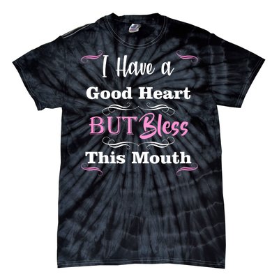 I Have A Good Heart But Bless This Mouth1 Tie-Dye T-Shirt