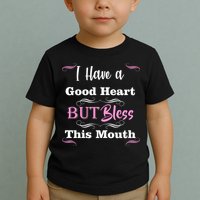 I Have A Good Heart But Bless This Mouth1 Toddler T-Shirt