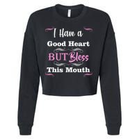 I Have A Good Heart But Bless This Mouth1 Cropped Pullover Crew