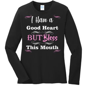 I Have A Good Heart But Bless This Mouth1 Ladies Long Sleeve Shirt