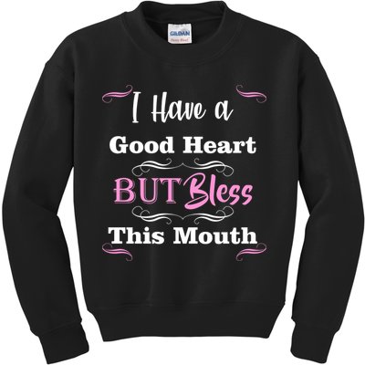 I Have A Good Heart But Bless This Mouth1 Kids Sweatshirt