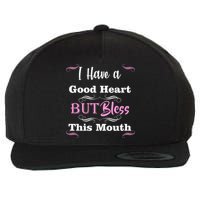I Have A Good Heart But Bless This Mouth1 Wool Snapback Cap