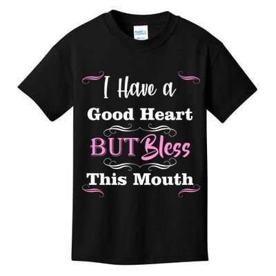 I Have A Good Heart But Bless This Mouth1 Kids T-Shirt