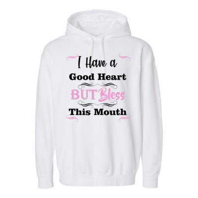 I Have A Good Heart But Bless This Mouth1 Garment-Dyed Fleece Hoodie