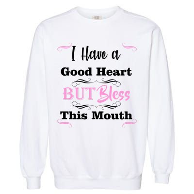 I Have A Good Heart But Bless This Mouth1 Garment-Dyed Sweatshirt
