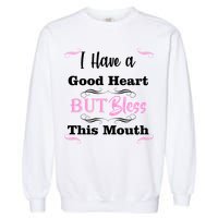 I Have A Good Heart But Bless This Mouth1 Garment-Dyed Sweatshirt