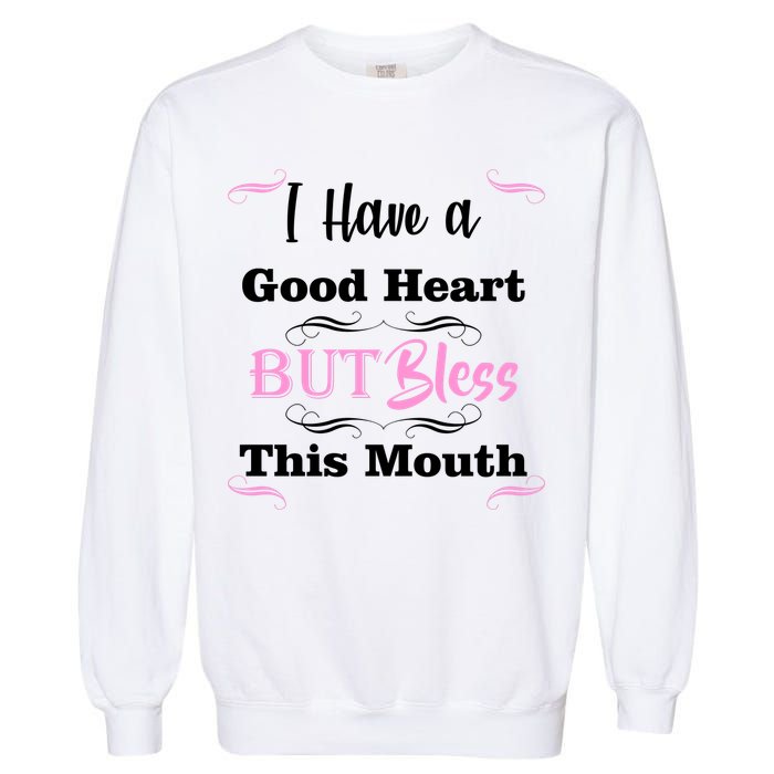 I Have A Good Heart But Bless This Mouth1 Garment-Dyed Sweatshirt