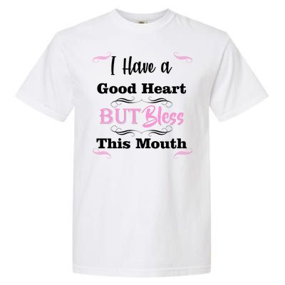 I Have A Good Heart But Bless This Mouth1 Garment-Dyed Heavyweight T-Shirt