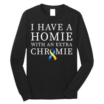 I Have A Homie With An Extra Chromie Long Sleeve Shirt