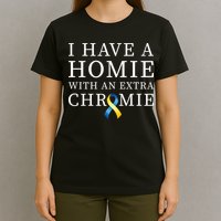I Have A Homie With An Extra Chromie T-Shirt
