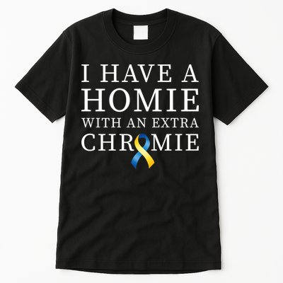 I Have A Homie With An Extra Chromie Tall T-Shirt