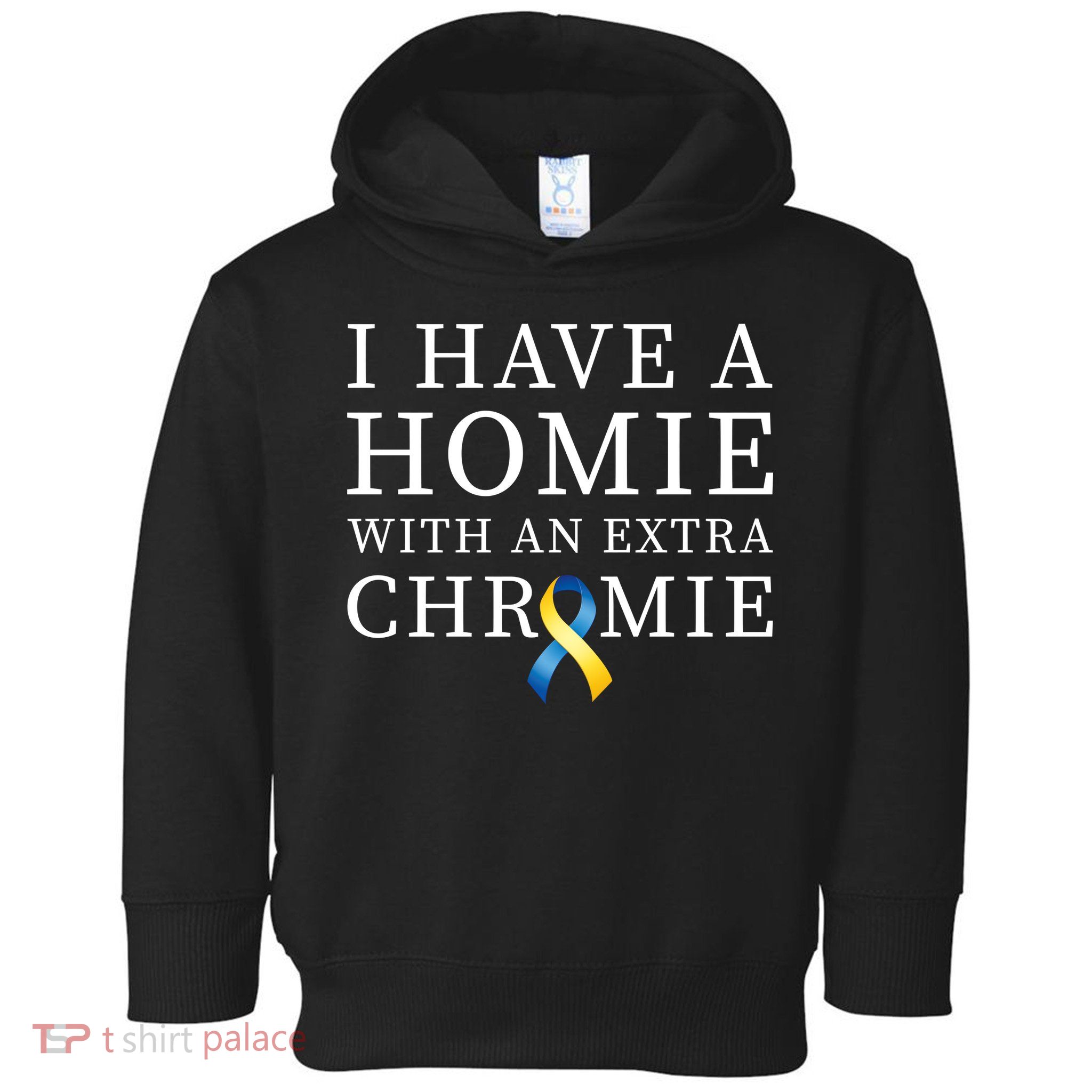 I Have A Homie With An Extra Chromie Toddler Hoodie