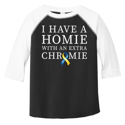 I Have A Homie With An Extra Chromie Toddler Fine Jersey T-Shirt