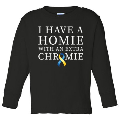 I Have A Homie With An Extra Chromie Toddler Long Sleeve Shirt